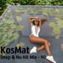 KosMat - Deep & Nu Hit Mix - 90 ()