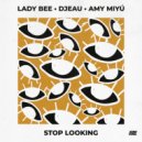Lady Bee, AMY MIYU, DJEAU - Stop Looking (Extended Mix)
