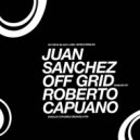 Juan Sanchez - Off Grid (Roberto Capuano Remix)