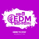 Hard EDM Workout - Here To Stay (Workout Mix Edit 140 bpm)