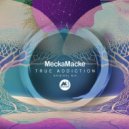 MeckaMacke - True Addiction