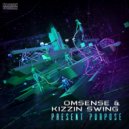 OmSense & Kizzin Swing - Present Purpose (Original Mix)