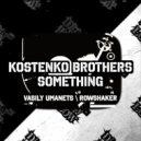 Kostenko Brothers - Something (Vasily Umanets Remix)