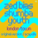Zed Bias, Shumba Youth - London Town (Acapella)