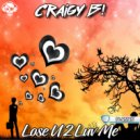 Craigy B! - Lose U 2 Luv Me (Original Mix)