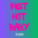 Plavka - Wet Hot Baby (Original Mix)
