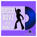 Disco Boyz - If U Want It