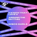 Disco Gurls - Around The Rhythm (Club Mix)