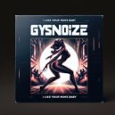 GYSNOIZE - I Like Your Move Baby (Original Mix)