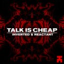 INVERTED & REACTANT - Talk Is Cheap
