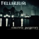 Fellirium - Concrete Purgatory (Part 2)