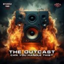 The Outcast - Can You Handle This