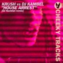 Krush vs DJ Kambel - House Arrest (DJ Kambel Remix)
