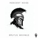 Indecent Noise - Brutus Maximus (Original Mix)