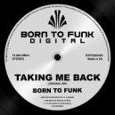BORN TO FUNK - Taking Me Back (Original Mix)