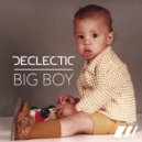 Declectic - BIG BOY