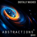 Digitally Mashed - Abstractions 3 Mixed (Continuous DJ Mix)