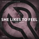 Tony Metric - She Likes To Feel