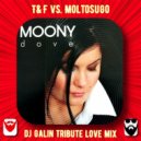 Moony Ft. T&F vs. Moltosugo - Dove (DJ GALIN Tribute Love Mix)
