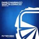Danilo Marinucci - What Ya Gonna Do (Radio Edit)