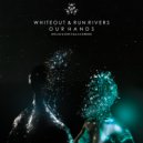 Whiteout & Run Rivers - Our Hands