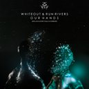 Whiteout & Run Rivers - Our Hands (Radio Edit)