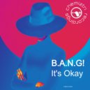 B.A.N.G! - It\'s Okay (Extended Mix)