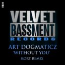 Art Dogmaticz - Without You (KORT\'s Deep Space Mix)