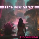 Lex Superstar - It's Too Sexy