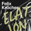 Felix Kröcher - ELATION (Original Mix)