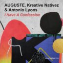 Antonio Lyons, AUGUSTE, Kreative Nativez - I Have A Confession (Original Mix)