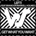 LEFTI, Brandon Markell Holmes - Get What You Want (Radio Mix)