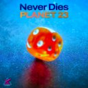 Planet 23 - Never Dies (Original Mix)