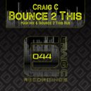 Craig C - Bounce 2 This (Bounce 2 This Dub)
