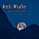 Lf-Cruel, Chirsyetter - Anh Muốn (Original Mix)