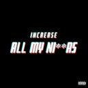 Increase - All My Niggas ()