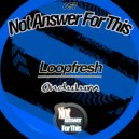 Loopfresh - Nothing About This