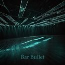 Bar Bullet - Had to go ()