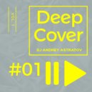 Dj Andrey Astratov - Deep Cover vol.1