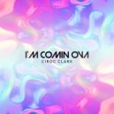 Ciroc Clark - I\'m Comin Ova ()