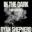 Ryan Shepherd - In The Dark (Oh Darlin\') (Extended Mix)