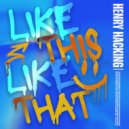 Henry Hacking - Like This Like That