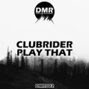 CLUBRIDER - Play That