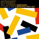 Street Player Ft. KLP - Something Beautiful
