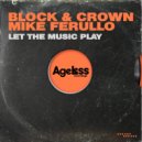 Block & Crown, Mike Ferullo - Let The Music Play (Original Mix)