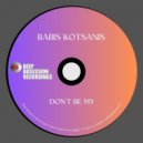 Babis Kotsanis - Don't Be My