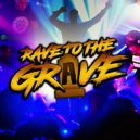 Rave To The Grave - Pt. 04