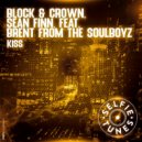 Block & Crown, Sean Finn, Brent From, The Soulboyz - Kiss