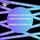 Disco Gurls - I Can't Have U