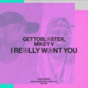 Gettoblaster, Mikey V - I Really Want You